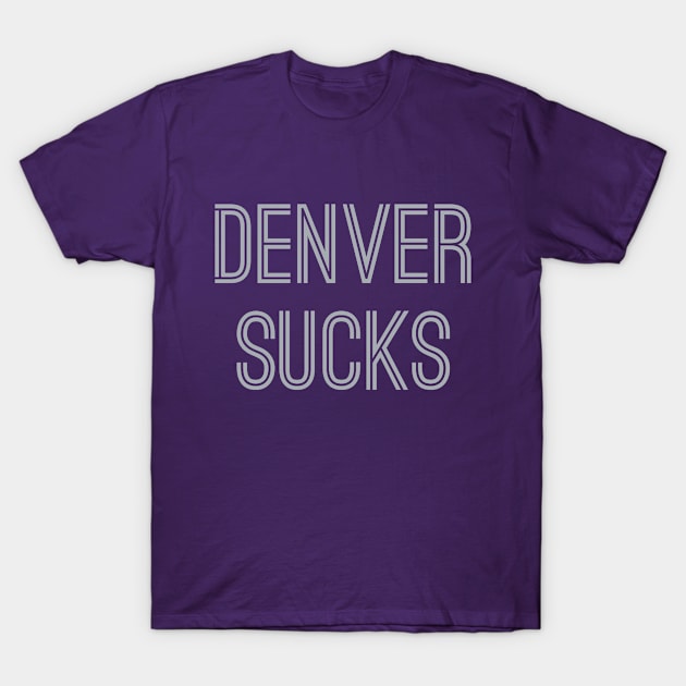 Denver Sucks (Silver Text) T-Shirt by caknuck